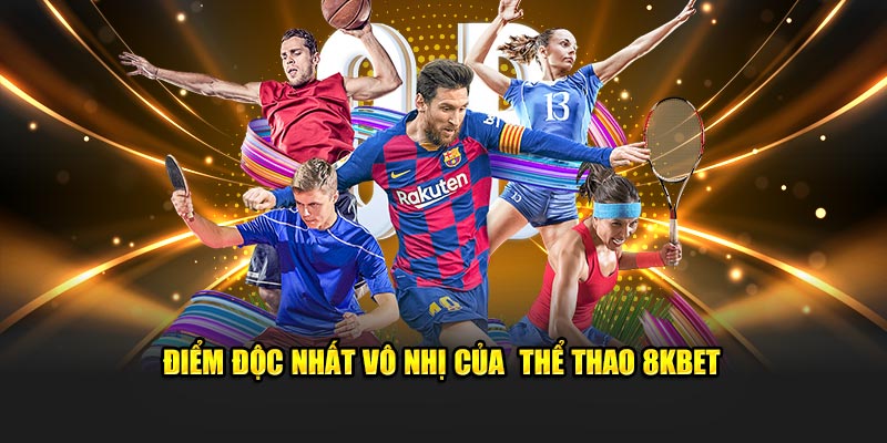 Điểm độc nhất vô nhị của  thể thao 8KBET