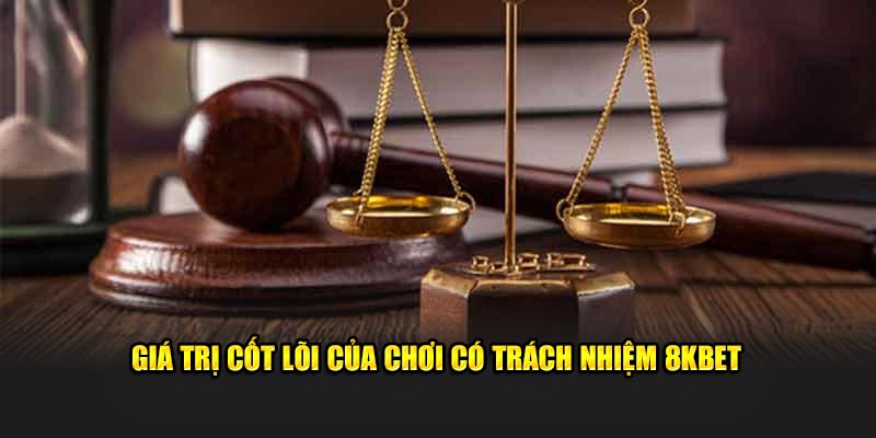 Giá trị cốt lõi của chơi có trách nhiệm 8KBET
