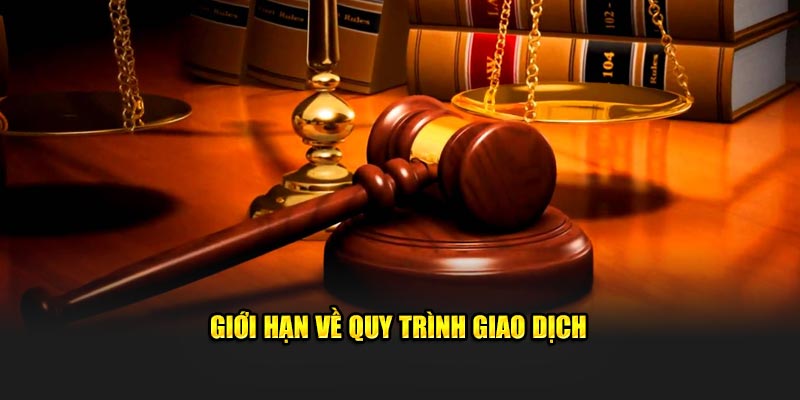 Giới hạn về quy trình giao dịch