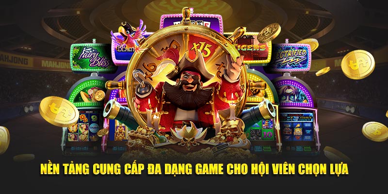 Nền tảng cung cấp đa dạng game cho hội viên chọn lựa