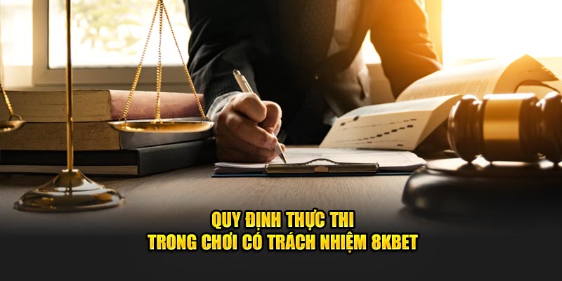 Quy định thực thi trong chơi có trách nhiệm 8KBET