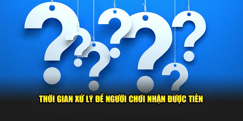 Thời gian xử lý để người chơi nhận được tiền