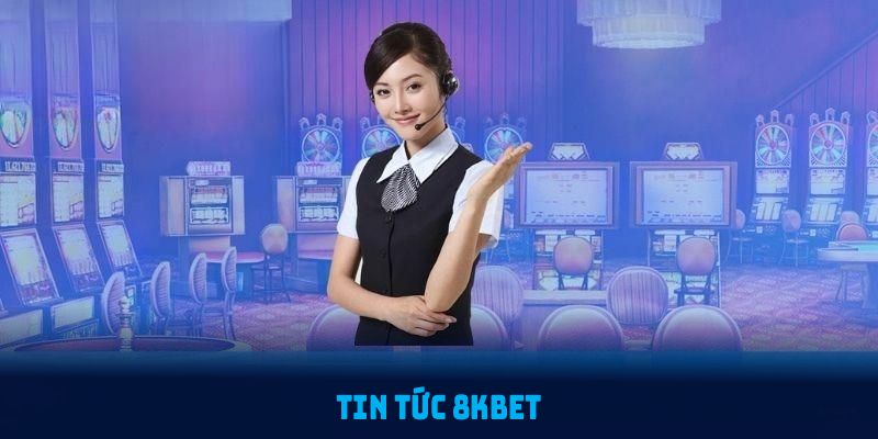 Tin tức mới nhất tại 8KBET